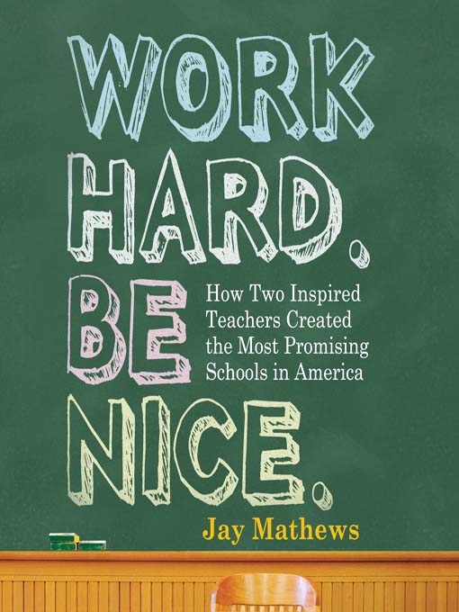 Title details for Work Hard. Be Nice. by Jay Mathews - Wait list
